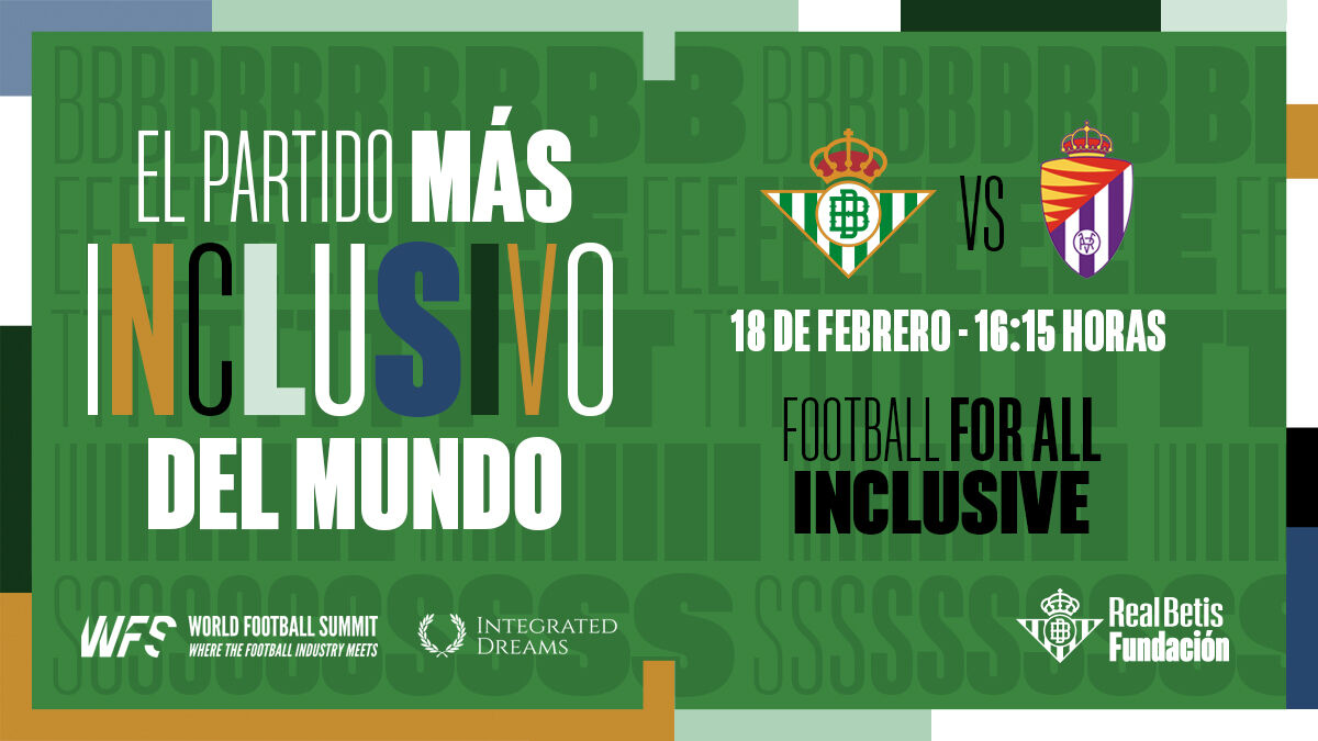 Inclusive Match poster featuring Real Betis Balompié and Real Valladolid Bagdes, match date February 18 at 16:15, including logos from World Football Summit, Real Betis and Integrated Dreams, including reference to "El Partido Más Inclusivo Del Mundo"