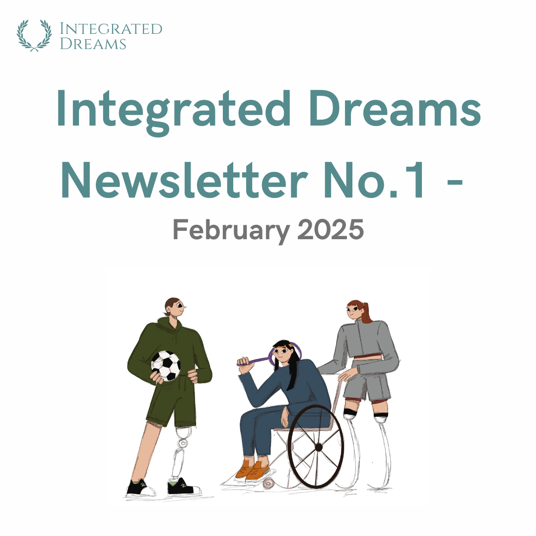 Integrated Dreams Newsletter No.1 - February 2025. Illustration of three people, one male amputee with a prosthetic legand a soccer ball in his hands, a girl in a wheelchair with a racket and a double leg amputee behind her